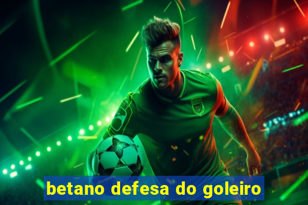 betano defesa do goleiro